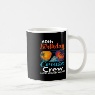 60th Birthday Cruise Crew Friends Family Vacation Coffee Mug