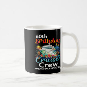 60th Birthday Cruise Crew Friends Family Vacation Coffee Mug
