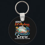 60th Birthday Cruise Crew Friends Family Vacation  Key Ring<br><div class="desc">60th Birthday Cruise Crew Friends Family Vacation Matching</div>