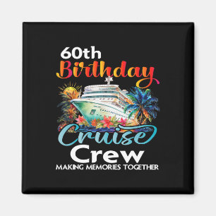 60th Birthday Cruise Crew Friends Family Vacation  Magnet