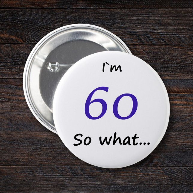60th Birthday Funny I`m 60 so what 6 Cm Round Badge (Creator Uploaded)