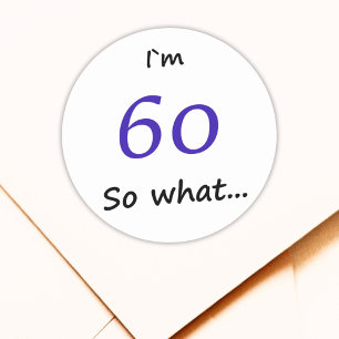 60th Birthday Funny I`m 60 so what Classic Round Sticker