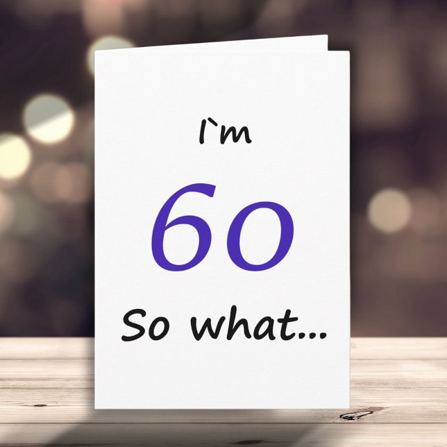 60th Birthday Funny I`m 60 so what Motivational Card (Creator Uploaded)