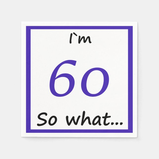 60th Birthday Funny I`m 60 so what Napkin (Front)