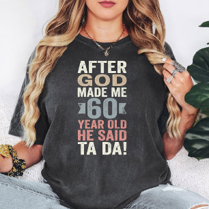 60Th Birthday Gift - After God Made Me 60 T-Shirt