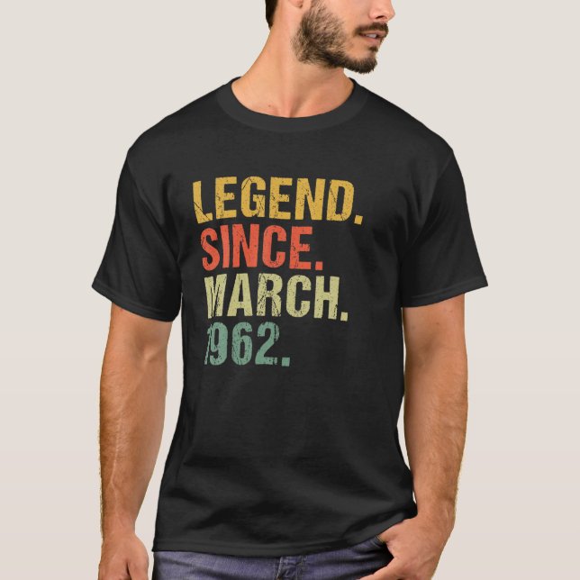 60Th Birthday Legend Since March 1962 For 60 Years T-Shirt (Front)