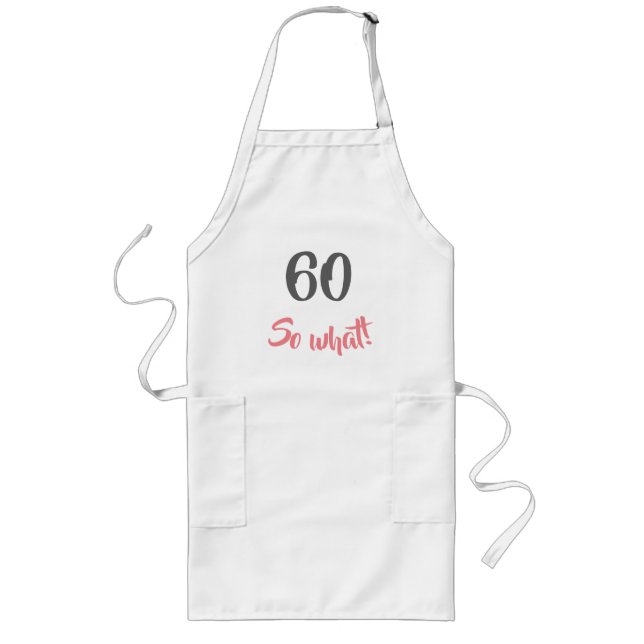 60th Birthday Motivational 60 So what Woman Long Apron (Front)
