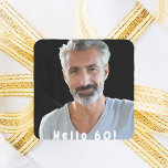 60th birthday photo hello 60 square sticker<br><div class="desc">Template for Your photo.  White text overlay: Hello 60!  Curved text. A sticker for a 60th birthday party for him.</div>