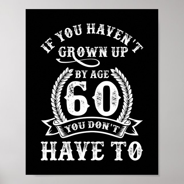60th Birthday Saying If You Haven't Grown Up 60 Poster (Front)
