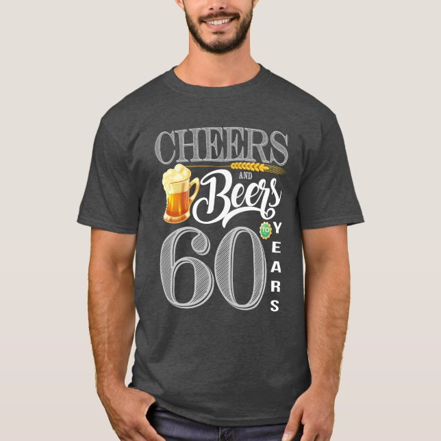 60th Birthday Shirt Cheers And Beers To 60 Years (Front)