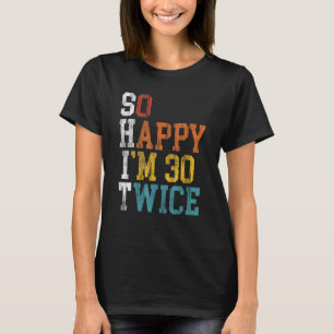 60th Birthday So Happy I m 30 Twice 1963 Birthday T-Shirt