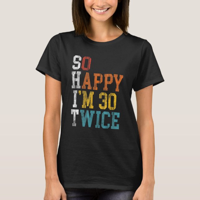 60th Birthday So Happy I m 30 Twice 1963 Birthday  T-Shirt (Front)