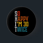 60th Birthday So Happy I'm 30 Twice Funny  6 Cm Round Badge<br><div class="desc">60th Birthday So Happy I'm 30 Twice Funny button</div>