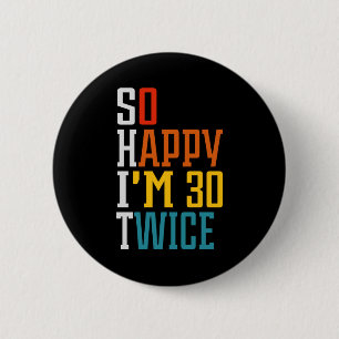 60th Birthday So Happy I'm 30 Twice Funny  6 Cm Round Badge