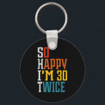 60th Birthday So Happy I'm 30 Twice Funny  Key Ring<br><div class="desc">60th Birthday So Happy I'm 30 Twice Funny keychain</div>
