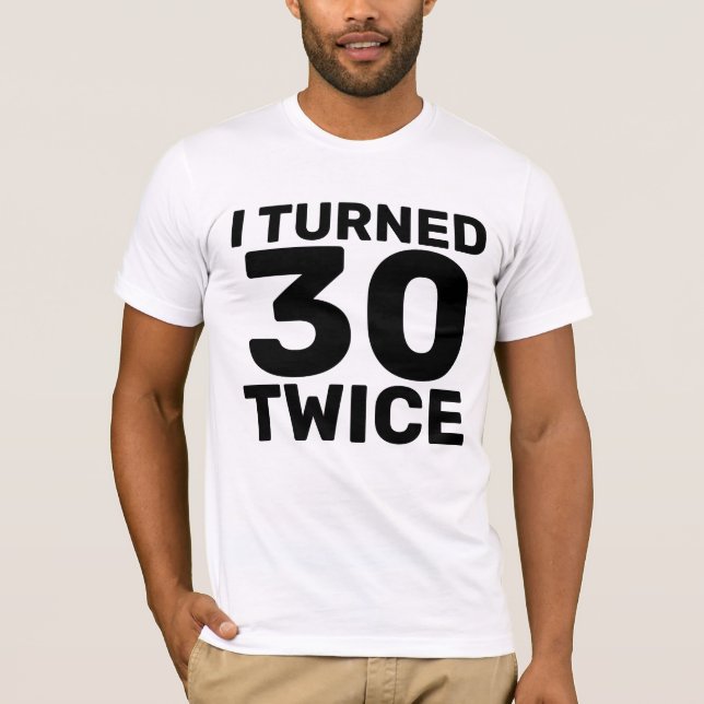 60TH BIRTHDAY TURNED 30 TWICE T-SHIRTS  (Front)