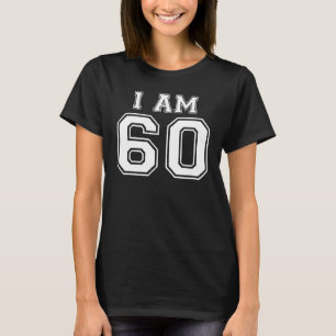60th Birthday Turning 60 Graphic I Am 60 T-Shirt