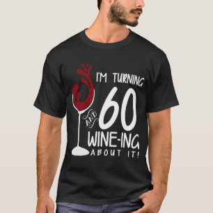 60th Birthday Twist 60 and Wine Ing About It Funny T-Shirt