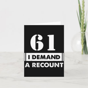 61 Birthday Gift Funny Demand Recount 61 Years Old Card