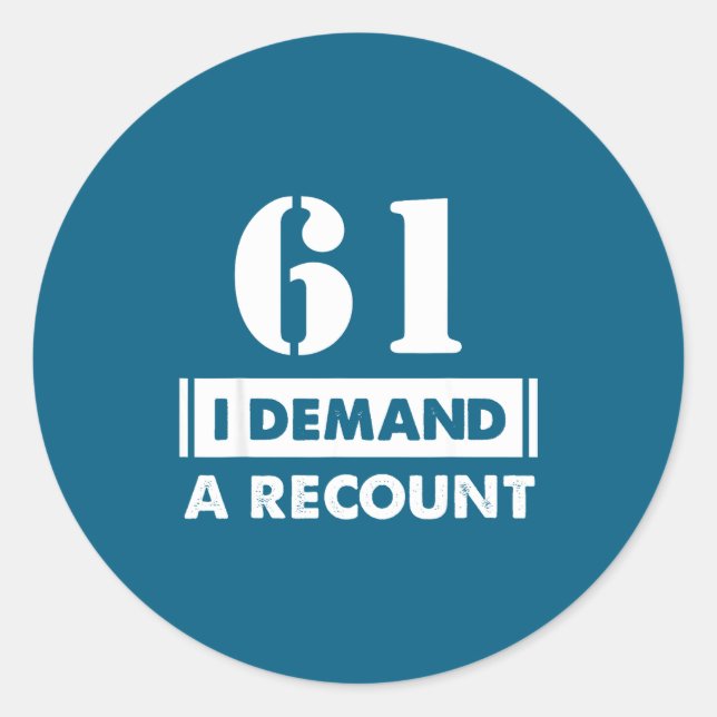 61 Birthday Gift Funny Demand Recount 61 Years Old Classic Round Sticker (Front)