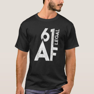 61 Legal AF Birthday 61St Years Old Funny 61 Birth T-Shirt