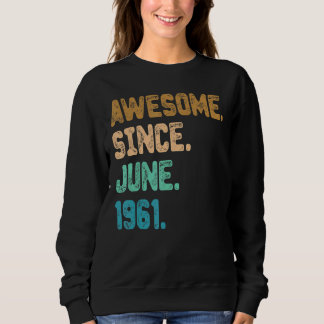 61 Year Old Awesome Since June 1961 61st Birthday Sweatshirt