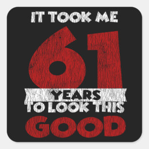 61 Year Old Bday Took Me Look Good 61st Birthday Square Sticker
