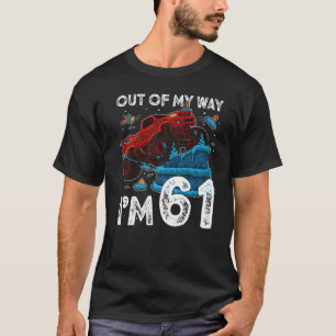 61st Birthday Boy Monster Truck Out Of My Way I M T-Shirt