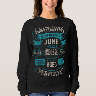 61st Birthday Legends were born in June 1962 Sweatshirt
