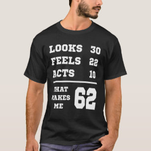 62 Birthday Looks Feels Acts T-Shirt
