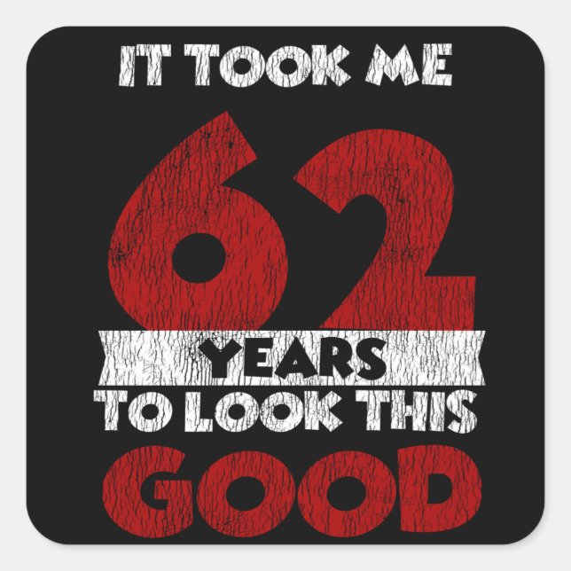 62 Year Old Bday Took Me Look Good 62nd Birthday Square Sticker (Front)