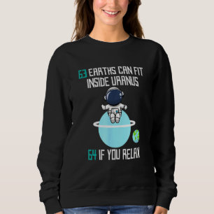 63 Earths Can Fit Inside Uranus Astronomy Space Sweatshirt