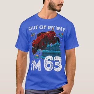 63rd Birthday Boy Monster Truck Out Of My Way I'm T-Shirt