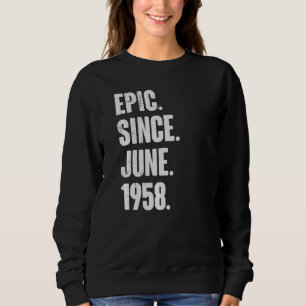 64 Year Old 64th Birthday Epic Since June 1958 Sweatshirt