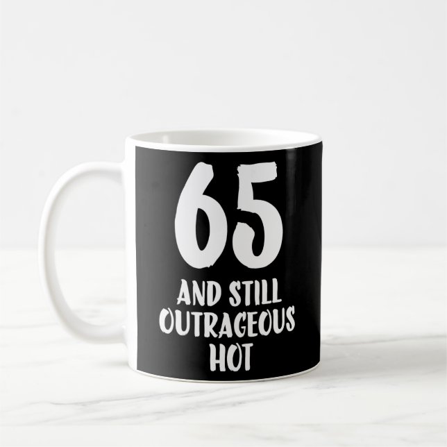 65 And Still outrageous Hot 65th Birthday men Coffee Mug (Left)