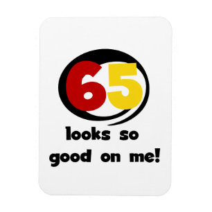 65 Looks So Good On Me T-shirts and Gifts Magnet
