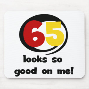 65 Looks So Good On Me T-shirts and Gifts Mouse Pad