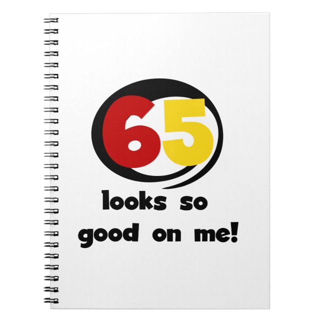65 Looks So Good On Me T-shirts and Gifts Notebook (Front)