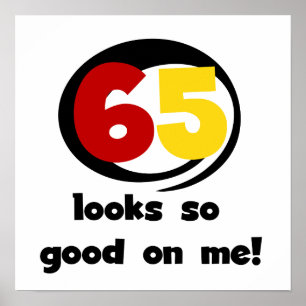 65 Looks So Good On Me T-shirts and Gifts Poster