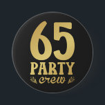 65 Party Crew 65th Birthday Round 7.5 Cm Round Badge<br><div class="desc">65 Party Crew 65th Birthday Group Friends Family design Gift Round Button Classic Collection.</div>