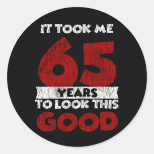 65 Year Old Bday Took Me Look Good 65th Birthday Classic Round Sticker