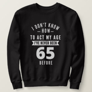 65 Year Old Gift 65th Birthday Gift Ideas Sweatshirt