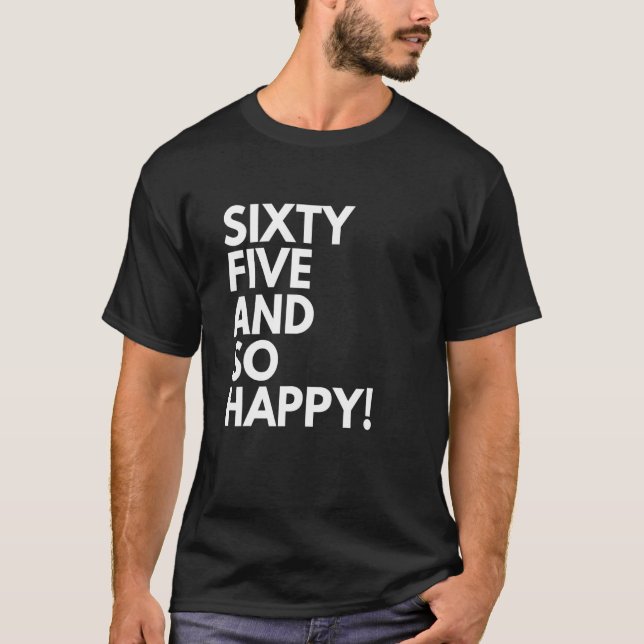 65 Years Old and So Happy Sixty Five 65th Birthday T-Shirt (Front)