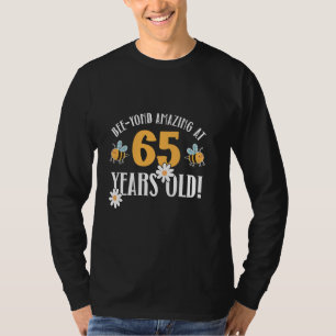 65th Birthday 65 Years Old Bee-Yond Amazing! Cute T-Shirt