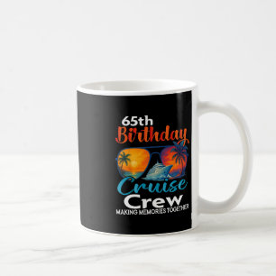 65th Birthday Cruise Crew Friends Family Vacation  Coffee Mug