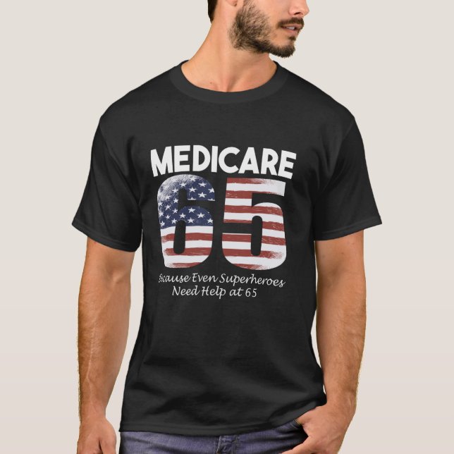 65th Birthday got Medicare USA Flag Men Women USA  T-Shirt (Front)