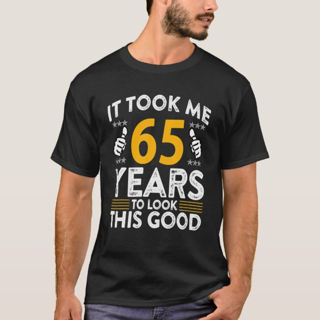 65th Birthday It Took Me 65 Years Good Funny 65 T-Shirt (Front)