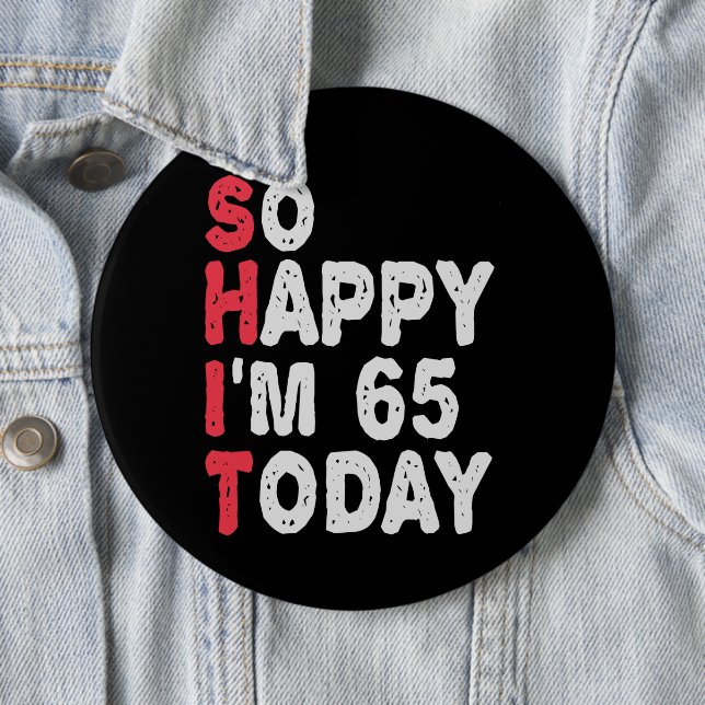 65th Birthday So Happy I'm 65 Today Gift Funny 6 Cm Round Badge (In Situ)