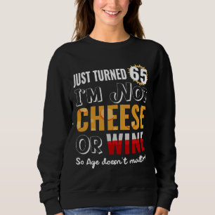 65th Birthday Wine And Cheese Sweatshirt