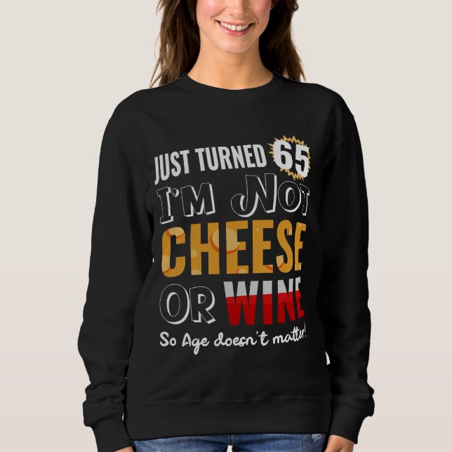 65th Birthday  Wine And Cheese Sweatshirt (Front)